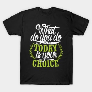 'What You Do With Today Is Your Choice' Family Love Shirt T-Shirt